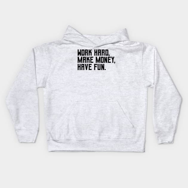 Work hard, make money, have fun Kids Hoodie by hsf